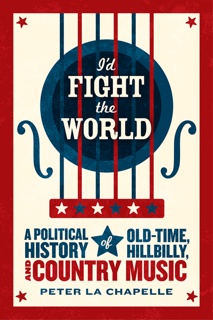  I'd Fight the World: A Political History of Old-Time, Hillbilly, and Country Music