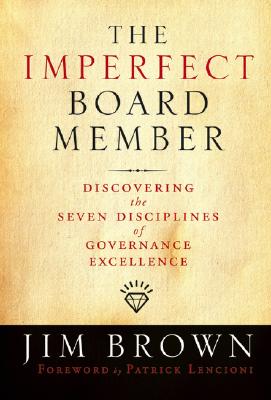 Imperfect Board Member: Discovering the Seven Disciplines of Governance Excellence