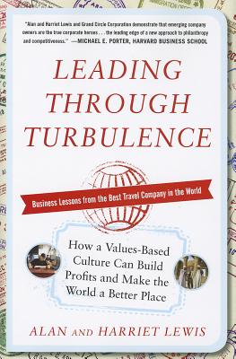 Leading Through Turbulence: How a Values-Based Culture Can Build Profits and Make the World a Better