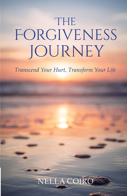 Forgiveness Journey: Transcend Your Hurt, Transform Your Life