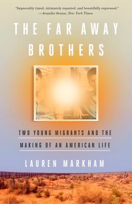 Far Away Brothers: Two Young Migrants and the Making of an American Life