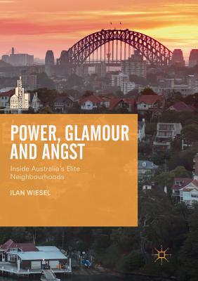  Power, Glamour and Angst: Inside Australia's Elite Neighbourhoods (Softcover Reprint of the Original 1st 2019)