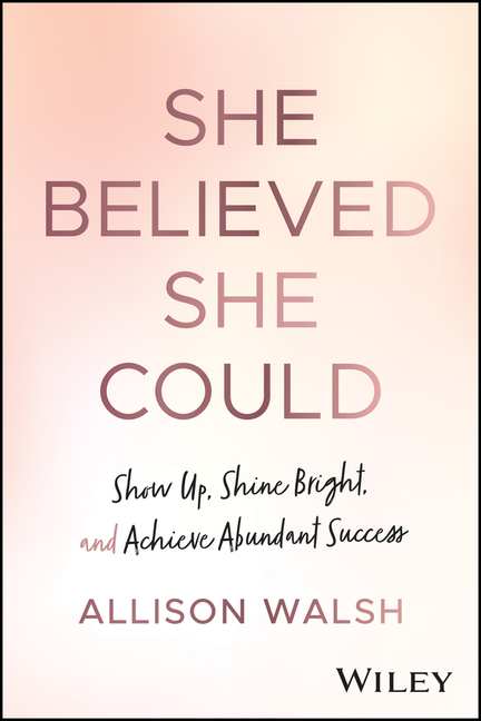  She Believed She Could: Show Up, Shine Bright, and Achieve Abundant Success