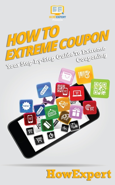 How To Extreme Coupon: Your Step-By-Step Guide To Extreme Couponing