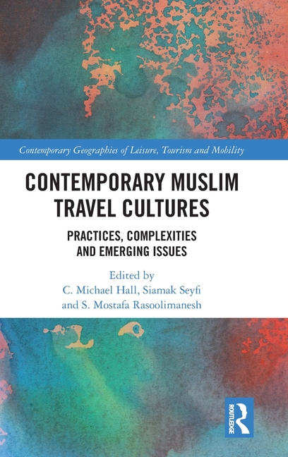 Contemporary Muslim Travel Cultures: Practices, Complexities and Emerging Issues
