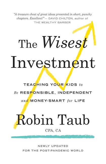 Wisest Investment: Teaching Your Kids to Be Responsible, Independent and Money-Smart for Life