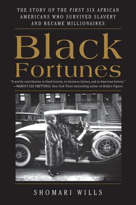 Black Fortunes The Story of the First Six African Americans Who Escaped Slavery and Became Millionai