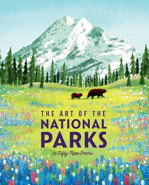 The Art of the National Parks (Fifty-Nine Parks): (National Parks Art Books, Books for Nature Lovers, National Parks Posters, the Art of the National Park