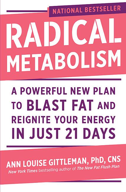  Radical Metabolism: A Powerful New Plan to Blast Fat and Reignite Your Energy in Just 21 Days