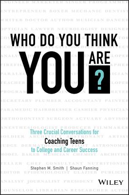 Who Do You Think You Are?: Three Crucial Conversations for Coaching Teens to College and Career Succ
