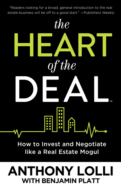 Heart of the Deal: How to Invest and Negotiate Like a Real Estate Mogul