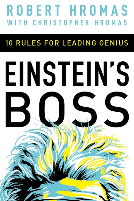  Einstein's Boss: 10 Rules for Leading Genius