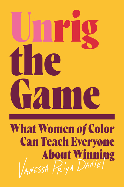  Unrig the Game: What Women of Color Can Teach Everyone about Winning