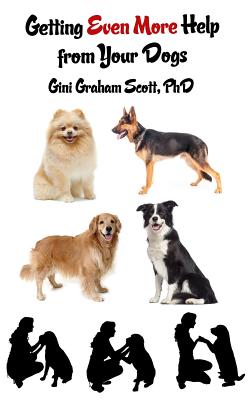 Getting Even More Help from Your Dogs More Ways to Gain Insights, Advice, Power and Other Help Using