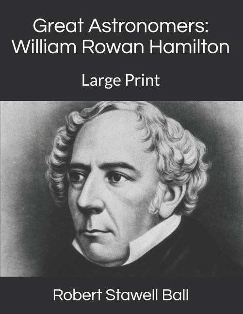  Great Astronomers: William Rowan Hamilton: Large Print