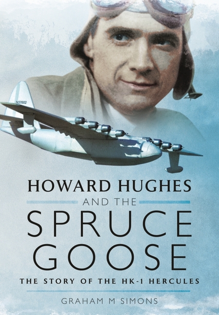 Howard Hughes and the Spruce Goose The Story of the Hk-1 Hercules
