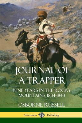  Journal of a Trapper: Nine Years in the Rocky Mountains 1834-1843