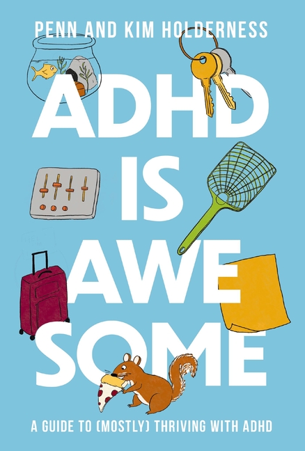 ADHD Is Awesome A Guide to (Mostly) Thriving with ADHD
