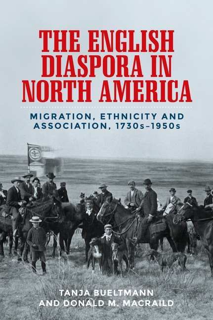 English Diaspora in North America: Migration, Ethnicity and Association, 1730s-1950s