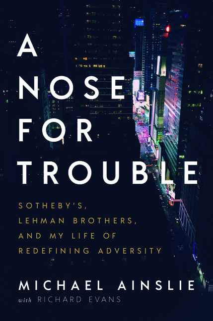 Nose for Trouble Sotheby's, Lehman Brothers, and My Life of Redefining Adversity