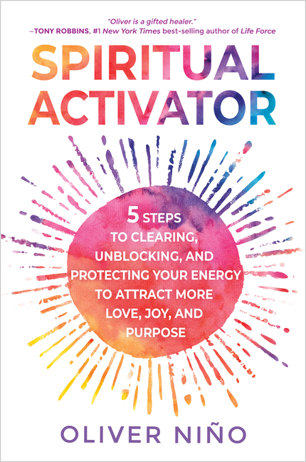 Spiritual Activator: 5 Steps to Clearing, Unblocking, and Protecting Your Energy to Attract More Lov