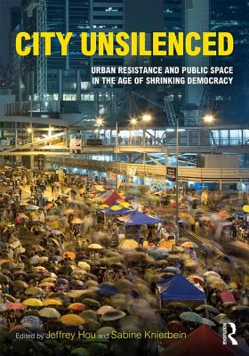 City Unsilenced: Urban Resistance and Public Space in the Age of Shrinking Democracy