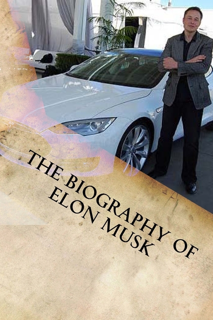 The Biography of Elon Musk
