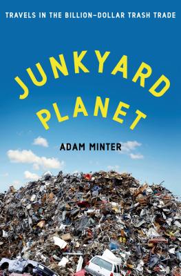 Junkyard Planet: Travels in the Billion-Dollar Trash Trade