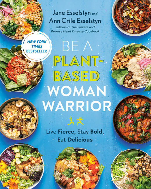  Be a Plant-Based Woman Warrior: Live Fierce, Stay Bold, Eat Delicious: A Cookbook