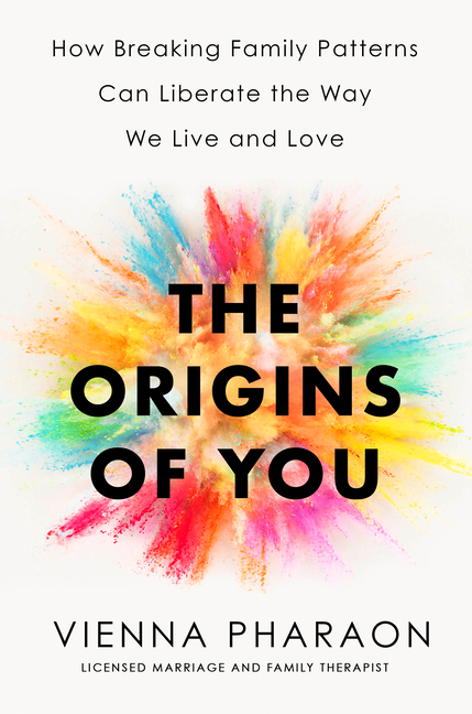 Origins of You: How Breaking Family Patterns Can Liberate the Way We Live and Love