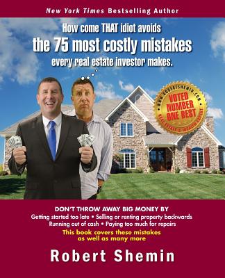 How come THAT idiot avoids the 75 most costly mistakes every real estate investo