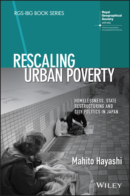 Rescaling Urban Poverty: Homelessness, State Restructuring and City Politics in Japan