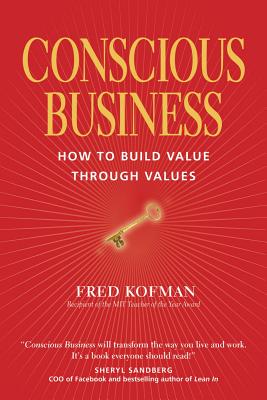 Conscious Business: How to Build Value Through Values