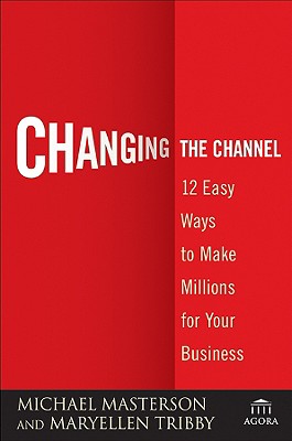  Changing the Channel: 12 Easy Ways to Make Millions for Your Business