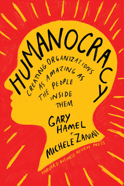 Humanocracy Creating Organizations as Amazing as the People Inside Them