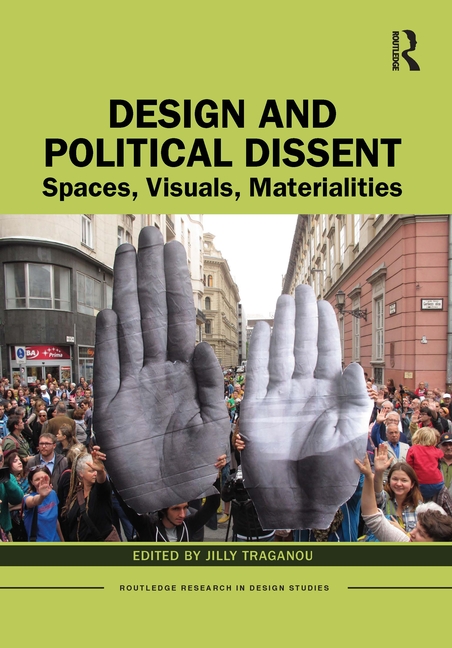 Design and Political Dissent: Spaces, Visuals, Materialities