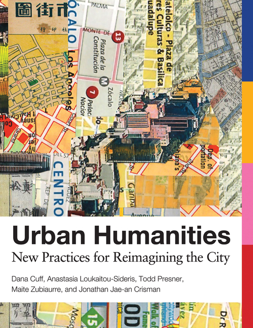 Urban Humanities: New Practices for Reimagining the City