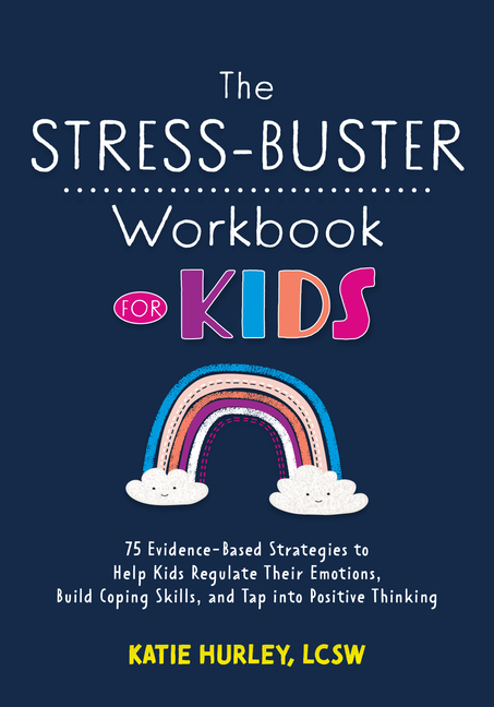 Stress-Buster Workbook for Kids: 75 Evidence-Based Strategies to Help Kids Regulate Their Emotions, 