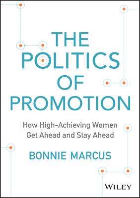 Politics of Promotion: How High-Achieving Women Get Ahead and Stay Ahead