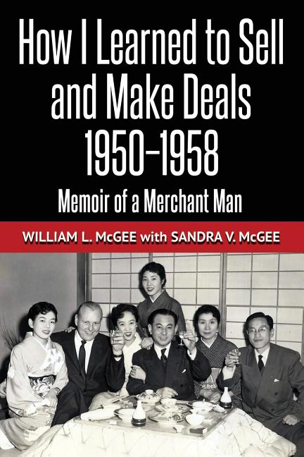 How I Learned To Sell and Make Deals, 1950-1958: Memoir of a Merchant Man