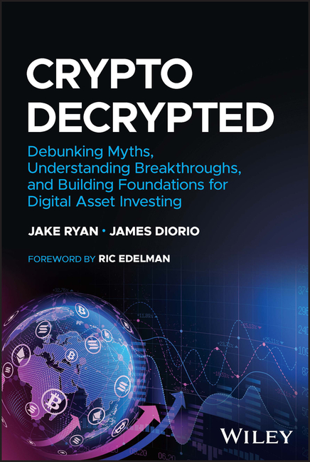  Crypto Decrypted: Debunking Myths, Understanding Breakthroughs, and Building Foundations for Digital Asset Investing