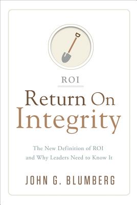  Return on Integrity: The New Definition of ROI and Why Leaders Need to Know It