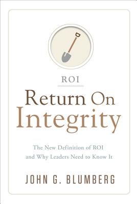 Return on Integrity: The New Definition of ROI and Why Leaders Need to Know It