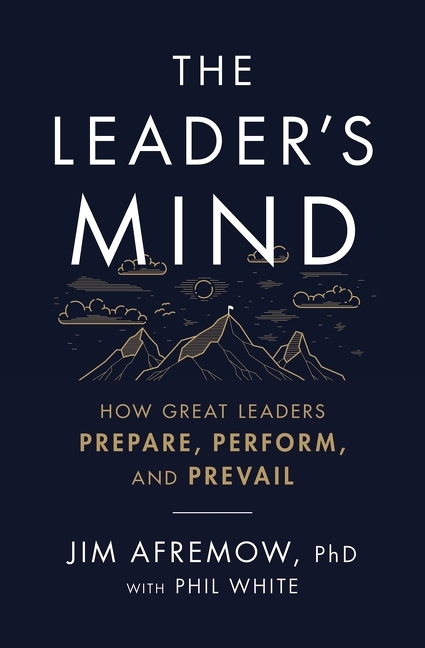 Leader's Mind: How Great Leaders Prepare, Perform, and Prevail