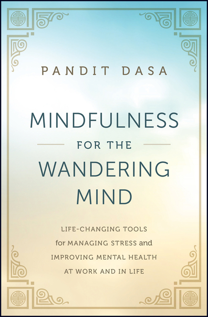  Mindfulness for the Wandering Mind: Life-Changing Tools for Managing Stress and Improving Mental Health at Work and in Life