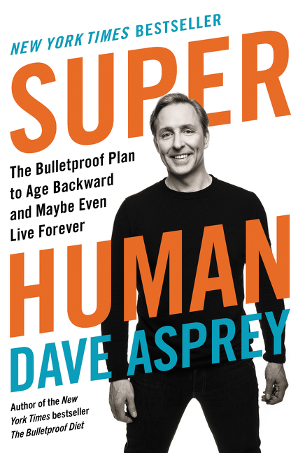  Super Human: The Bulletproof Plan to Age Backward and Maybe Even Live Forever