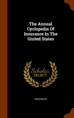 The Annual Cyclopedia Of Insurance In The United States