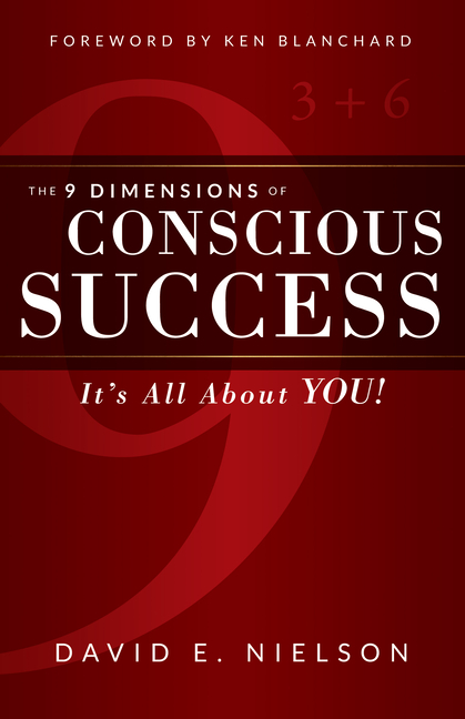 The 9 Dimensions of Conscious Success: It's All about You!