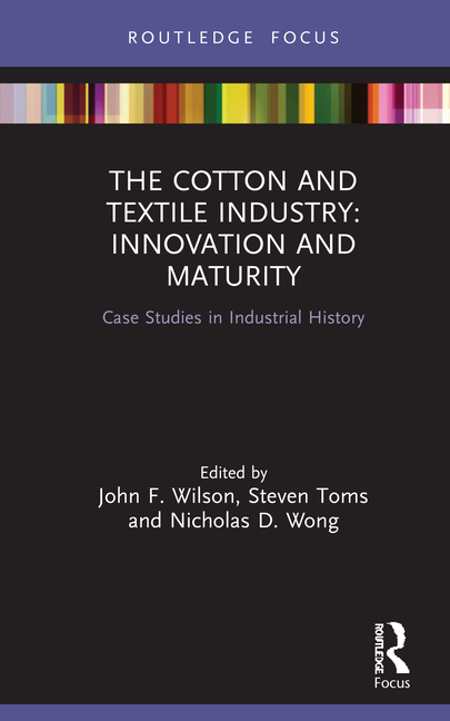 The the Cotton and Textile Industry: Innovation and Maturity: Case Studies in Industrial History