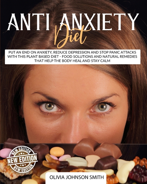  Anti Anxiety Diet: Put An End On Anxiety, Reduce Depression And Stop Panic Attacks With This Plant Based Diet - Food Solutions And Natura